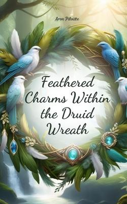 Feathered Charms Within the Druid Wreath