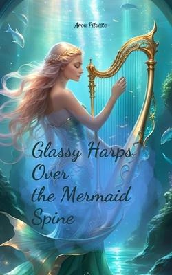 Glassy Harps Over the Mermaid Spine