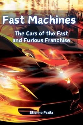 Fast Machines: The Cars of the Fast and Furious Franchise