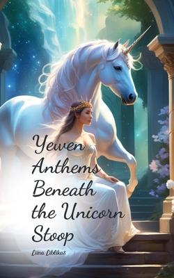 Yewen Anthems Beneath the Unicorn Stoop