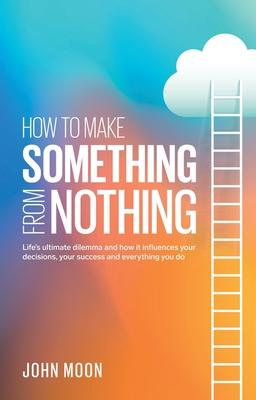 How To Make Something From Nothing