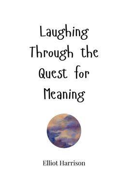 Laughing Through the Quest for Meaning