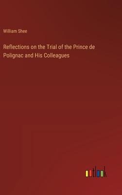 Reflections on the Trial of the Prince de Polignac and His Colleagues