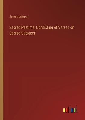 Sacred Pastime, Consisting of Verses on Sacred Subjects