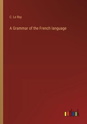 A Grammar of the French language