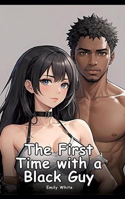 The First Time with a Black Guy: Collection of Adult and Erotic Manga Stories with Nude Pictures