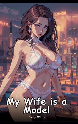 My Wife is a Model: Collection of Adult and Erotic Manga Stories with Nude Pictures