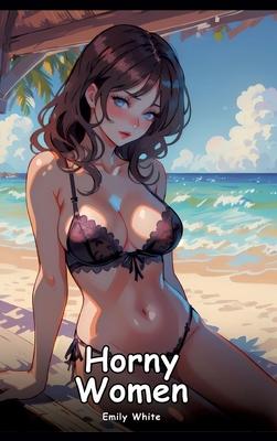 Horny Women: Collection of Adult and Erotic Manga Stories with Nude Pictures