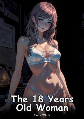 The 18 Years Old Woman: Collection of Adult and Erotic Manga Stories with Nude Pictures