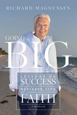 Going Big: Lessons on Success in Business, Life and Faith