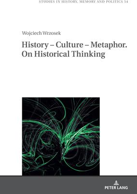 History - Culture - Metaphor. on Historical Thinking