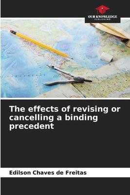 The effects of revising or cancelling a binding precedent