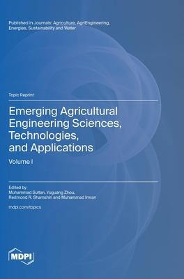 Emerging Agricultural Engineering Sciences, Technologies, and Applications