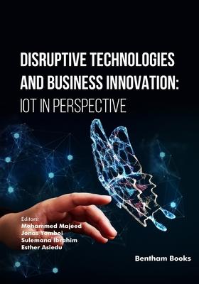 Disruptive Technologies and Business Innovation: IoT in Perspective