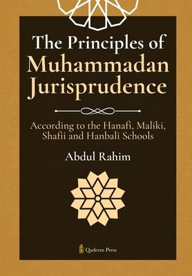 The Principles of Muhammadan Jurisprudence: According to the Hanafi, Maliki, Shafii and Hanbali Schools