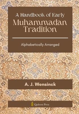 A Handbook of Early Muhammadan Tradition: Alphabetically Arranged