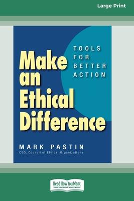 Make an Ethical Difference: Tools for Better Action (16pt Large Print Format)