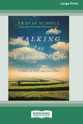 Walking the Labyrinth: A Place to Pray and Seek God (16pt Large Print Format)