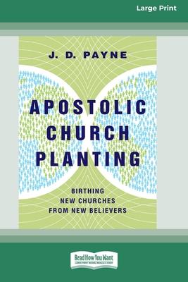 Apostolic Church Planting: Birthing New Churches from New Believers (16pt Large Print Format)