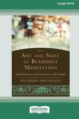 The Art and Skill of Buddhist Meditation: Mindfulness, Concentration, and Insight (16pt Large Print Format)