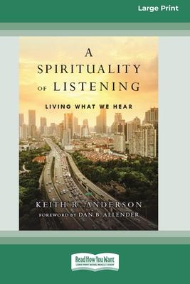 A Spirituality of Listening: Living What We Hear (16pt Large Print Format)