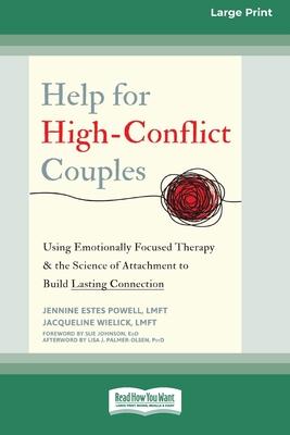 Help for High-Conflict Couples: Using Emotionally Focused Therapy and the Science of Attachment to Build Lasting Connection (16pt Large Print Format)