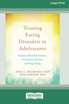 Treating Eating Disorders in Adolescents: Evidence-Based Interventions for Anorexia, Bulimia, and Binge Eating (16pt Large Print Format)