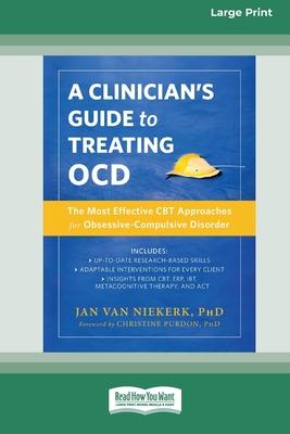 Clinician’s Guide to Treating OCD: The Most Effective CBT Approaches for Obsessive-Compulsive Disorder (16pt Large Print Format)