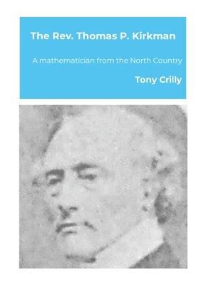 The Rev. Thomas P. Kirkman: A mathematician from the North Country