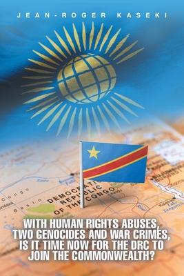 With human rights abuses, two genocides and war crimes, is it time now for the DRC to join the Commonwealth?