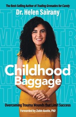 Childhood Baggage: Overcoming Trauma Wounds that Limit Success