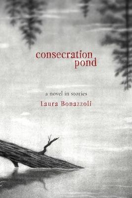 Consecration Pond: A Novel in Stories