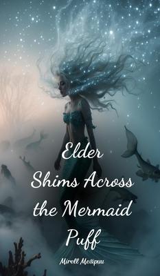 Elder Shims Across the Mermaid Puff