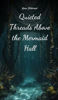 Quieted Threads Above the Mermaid Hall