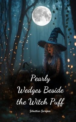 Pearly Wedges Beside the Witch Puff