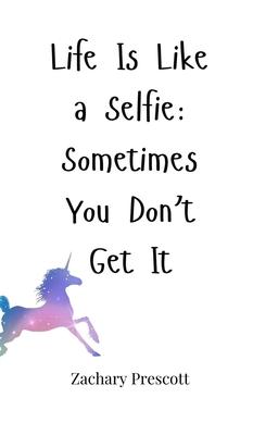 Life Is Like a Selfie: Sometimes You Don’t Get It