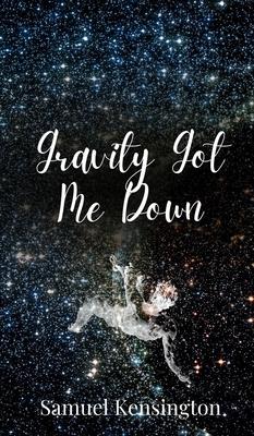 Gravity Got Me Down