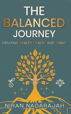 The Balanced Journey Creating Wealth, Health and Legacy