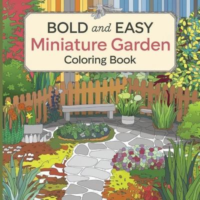 Bold & Easy Miniature Garden Coloring Book: Large Print Coloring Book, Garden, Flower Coloring Books for Adults