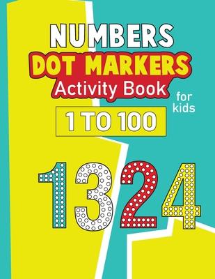 Numbers Dot Markers Activity Book for Kids 1-100: Activity Book for Kids, Number Tracing & Learning Activity Book