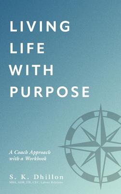 Living Life With Purpose: A Coach Approach with a Workbook