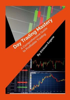 Day Trading Mastery: A Comprehensive Guide to Profitable Trading