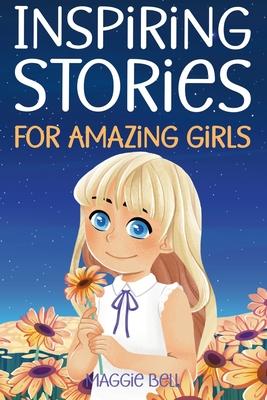 Inspiring Stories for Amazing Girls: Children’s Stories About Things That Matter