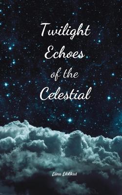 Twilight Echoes of the Celestial