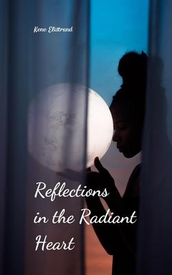 Reflections in the Radiant Heart