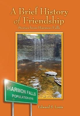 A Brief History of Friendship: Stories From Harmon Falls