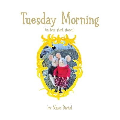 Tuesday Morning: (in four short stories)