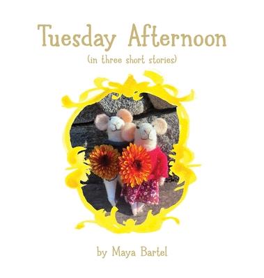 Tuesday Afternoon: (in three short stories)