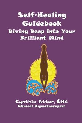 Self-Healing Guidebook: Diving Deep into Your Brilliant Mind