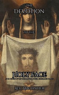 The Devotion to the Holy Face: at St. Peters in the Vatican & in Other Celebrated Places